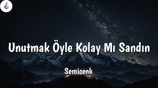 Semicenk Unutmak Öyle Kolay Mı Sandın Sözlerilyrics