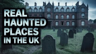 Ghost Stories UK | 10 Real Haunted Places In The UK Where The Death Still Walk | Real Hauntings