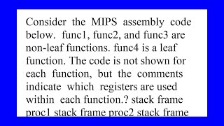 Consider the MIPS assembly code below func1 func2 and func3 are non leaf functions func4 is a lea...
