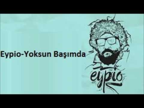 Eypio- Yoksun Başımda