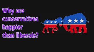 Why are conservatives happier than liberals?