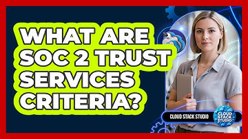 What Are SOC 2 Trust Services Criteria?