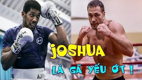 Kubrat Pulev Nghiên Cứu Kỹ Anthony Joshua, Chê Quyền Vương YẾU ỚT - Quyền Anh Hạng Nặng