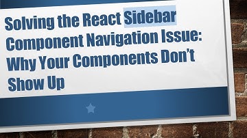 Solving the React Sidebar Component Navigation Issue: Why Your Components Don’t Show Up