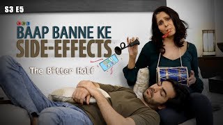 The Better Half | BAAP BANNE KE SIDE EFFECTS | S3E5 | Comedy Webseries | SIT