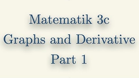 Matematik 3c, Graphs and Derivative, Part 1