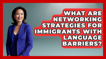 What Are Networking Strategies For Immigrants With Language Barriers? - Immigrant Job Answers
