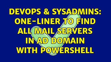 DevOps & SysAdmins: One-liner to find all mail servers in AD domain with Powershell (3 Solutions!!)