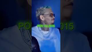 Pov Its 2015 Listening To Chris Brown Fine By Me