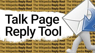 The Wikipedia Talk Page Reply Tool 💬