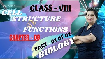 Class VIII Science (Biology) Chapter 8: Cell Structure & Functions (Part 1 of 2)