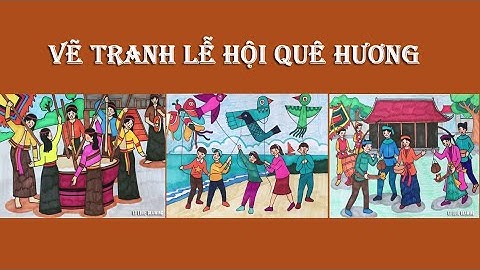 Tổng hợp 3 bài vẽ tranh Lễ hội quê hương | Vẽ lễ hội quê em | Vẽ hội xuân quê hương | Vẽ lễ hội P2