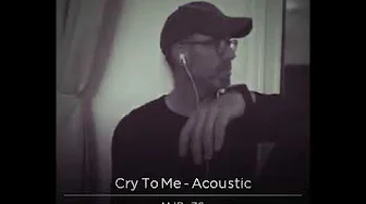 Cry To Me (Marc Broussard Acoustic Cover) Cry To Me (Marc Broussard Acoustic Cover)