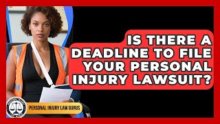 Is There A Deadline To File Your Personal Injury Lawsuit? - Personal Injury Law Gurus