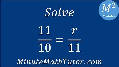 Solve 11/10=r/11