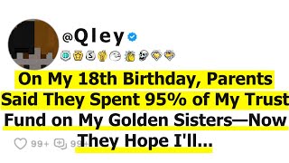 On My 18th Birthday, Parents Said They Spent 95% of My Trust Fund on My Golden Sisters-Now They Hope