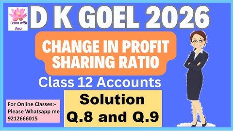 Q8 and Q9| Change in Profit sharing Ratio| D K Goel 2026| Ch 2| Class 12| Accounts@learnwithease