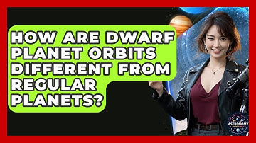 How Are Dwarf Planet Orbits Different From Regular Planets? - Astronomy Made Simple