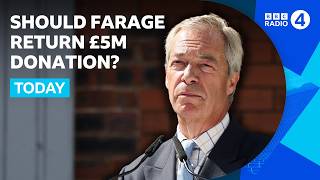 Will Nigel Farage pay back £5m donation? | BBC Radio 4 Today