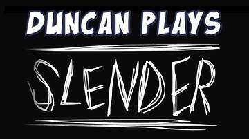 Duncan Plays - Slender