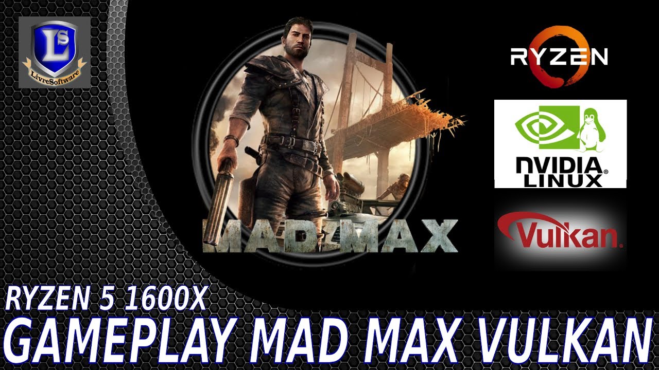 Gameplay Mad Max Linux - VULKAN - Ryzen 5 1600X - BUGS ENCONTRADOS ...