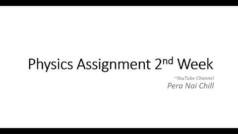 Physics Assignment 2nd Week | H.S.C 2021 | Complete Assignment