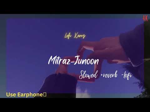 Mitraz-Junoon|Mitraz-Junoon slowed and reverb mix -lofi