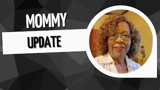 Update on Mommy
Update on Mommy Update on Mommy