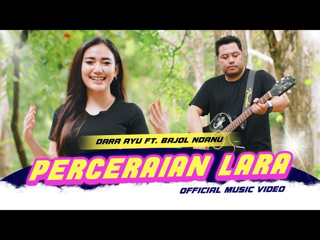 Dara Ayu X Bajol Ndanu - Perceraian Lara (Official Music Video) class=