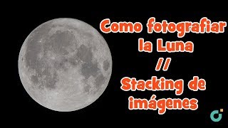 Como fotografiar la Luna // Stacking de imágenes :: Crea fotografías súper detalladas de la luna!!!