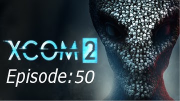 Xcom 2: Episode 50
