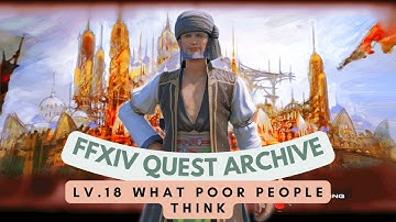 Lv.18 What Poor People Think // FFXIV Quest Archive