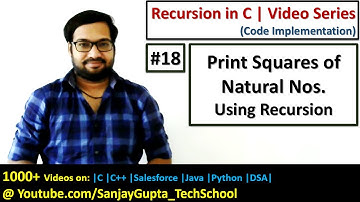 18 Recursion | How to print squares of natural numbers using recursion in C | by Sanjay Gupta