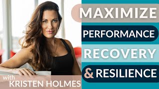 How to Maximize Recovery, Performance and Resilience with Kristen Holmes