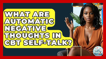 What Are Automatic Negative Thoughts In CBT Self-talk? - CBT Toolkit