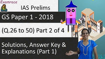 IAS Prelims GS Paper 1 - 2018 Solutions, Answer Key & Explanations Part 1 (Q. 26 to 50) Part 2 of 4