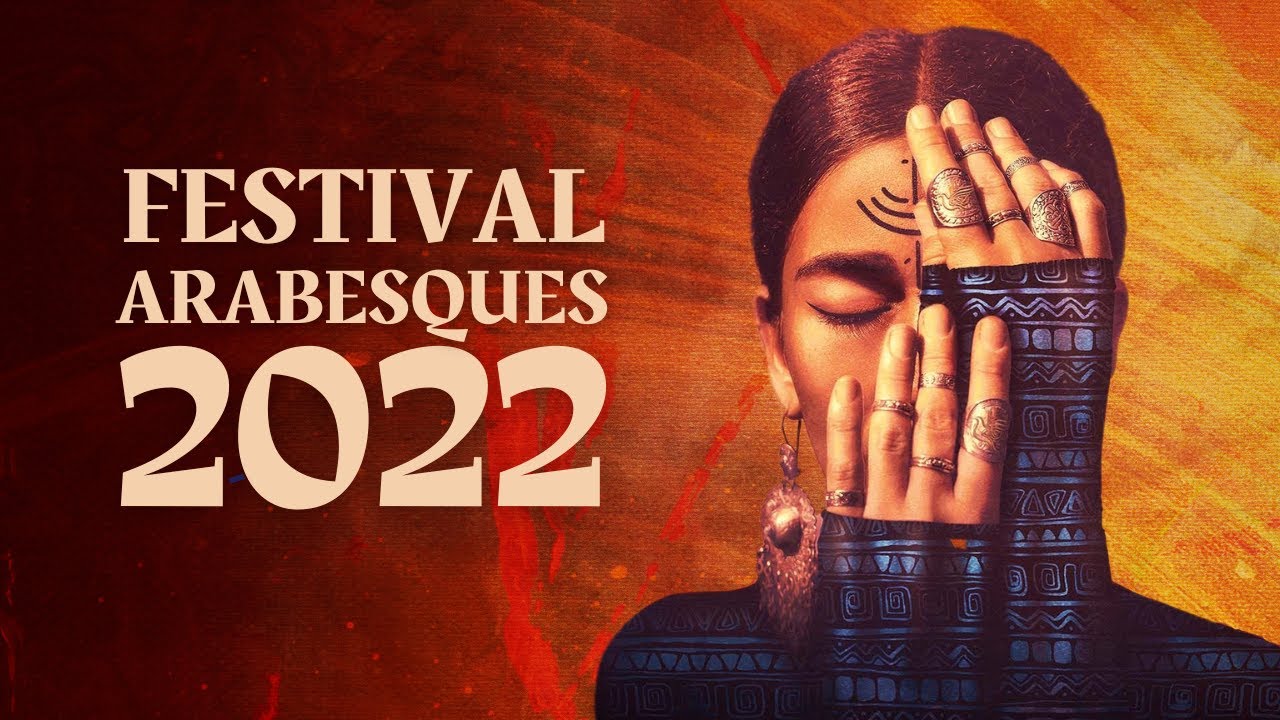 Festival Arabesques 2022 ● Résumé de la 17ème édition