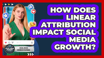 How Does Linear Attribution Impact Social Media Growth? - Social Media Business Playbook