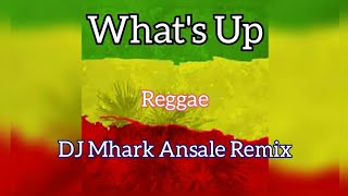 What's Up - ( Reggae Version ) DJ Mhark Remix /  No Floater Remix