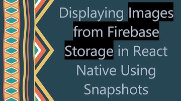 Displaying Images from Firebase Storage in React Native Using Snapshots