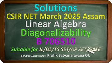 CSIR NET 2025 Assam | Diagonalizability | Linear Algebra | B 706510 | Soln Discussed by Prof KSN OU