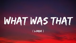 Lorde - What Was That (Lyrics)