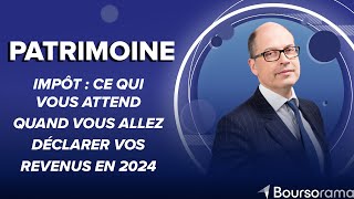 Impôt : ce qui vous attend quand vous allez déclarer vos revenus en 2024