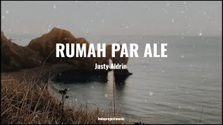 Justy Aldrin || RUMAH PAR ALE ( LIRIK )