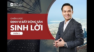 CHIẾN LƯỢC "ĐỊNH VỊ" BẤT ĐỘNG SẢN SINH LỜI CAO PHẦN 1 | DIỄN GIẢ RICH NGUYEN