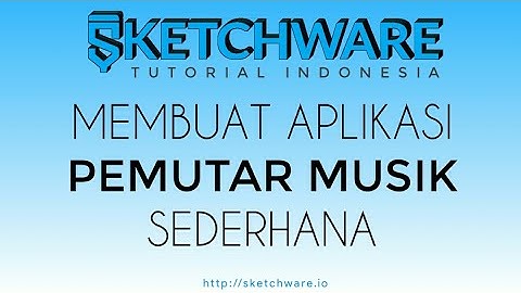 SKETCHWARE TUTORIAL | Membuat aplikasi pemutar musik sederhana