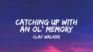 Video thumbnail of "Clay Walker - Catching Up With An Ol' Memory (lyrics)"