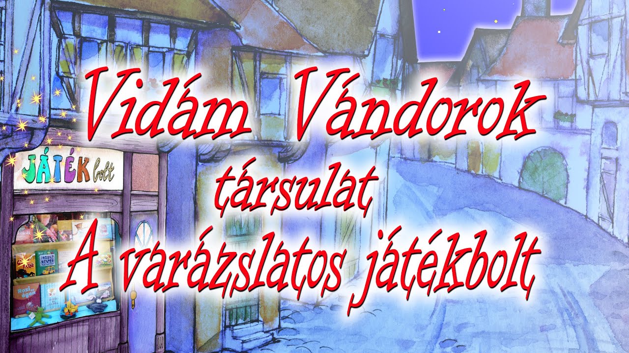 A varázslatos játékbolt - Vidám Vándorok Társulat (teljes mese)