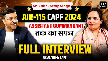 AIR-115 CAPF 2024 | Shikhar Pratap Singh Full Interview | UPSC CAPF AC Journey – UC Academy