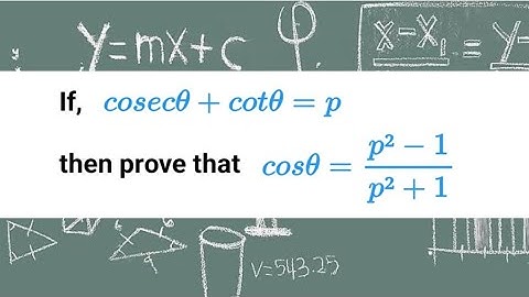 If cosec theta+cot theta=p then prove that cos theta=p2-1/p2+1 | if cosec theta+cot theta=k then